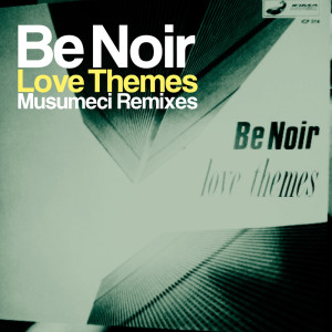 Be Noir的专辑Love Themes (Musumeci Remixes)