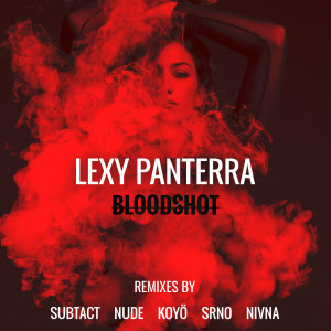 收聽Lexy Panterra的Bloodshot (SRNO Remix)歌詞歌曲