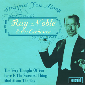 Ray Noble & His Orchestra的專輯Stringin' You Along