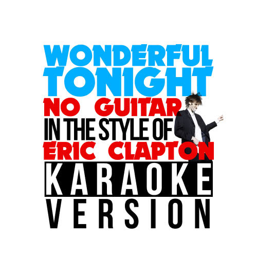 Wonderful Tonight (No Guitar) [In the Style of Eric Clapton] [Karaoke Version]