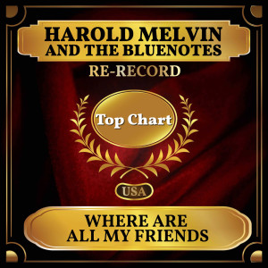 Dengarkan lagu Where Are All My Friends (Rerecorded) nyanyian Harold Melvin dengan lirik