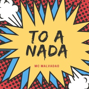 ดาวน์โหลดและฟังเพลง To a Nada (Explicit) พร้อมเนื้อเพลงจาก mc malvadão