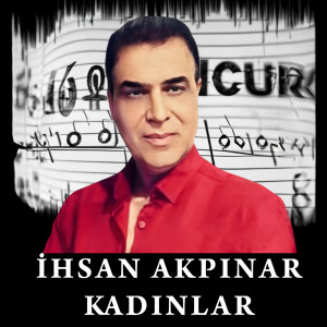 Dengarkan Kadınlar lagu dari İhsan Akpınar dengan lirik