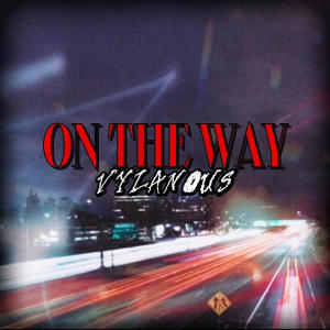 ดาวน์โหลดและฟังเพลง On The Way (Explicit) พร้อมเนื้อเพลงจาก Vylanous