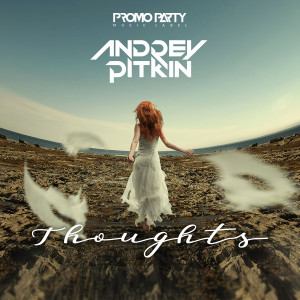 ดาวน์โหลดและฟังเพลง Thoughts (Radio Edit) พร้อมเนื้อเพลงจาก Andrey Pitkin