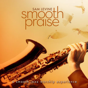 收聽Sam Levine的Trading My Sorrows (Smooth Praise Album Version)歌詞歌曲