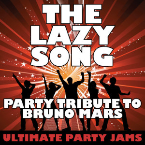 ดาวน์โหลดและฟังเพลง The Lazy Song (Party Tribute to Bruno Mars) พร้อมเนื้อเพลงจาก Ultimate Party Jams