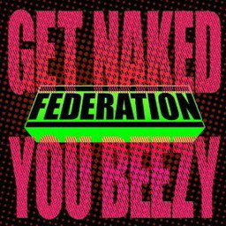 收聽Federation的Get Naked You Beezy (Radio Edit)歌詞歌曲