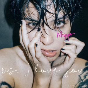 Listen to Ps. I love you song with lyrics from Whyya
