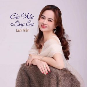 Album Cho Vừa Lòng Em from Lan Trần