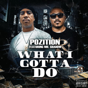 Album What I Gotta Do (Explicit) from Pozition