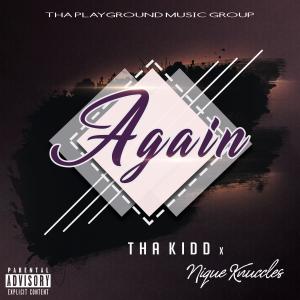ดาวน์โหลดและฟังเพลง Again (feat. Nique Knuccles) (Explicit) พร้อมเนื้อเพลงจาก Tha Kidd