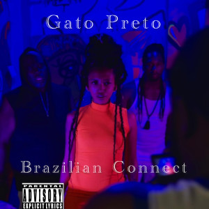 收听Gato Preto的Brazilian Connect (Explicit)歌词歌曲