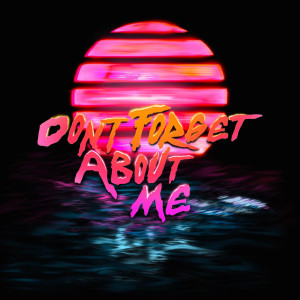 ดาวน์โหลดและฟังเพลง Don't Forget About Me พร้อมเนื้อเพลงจาก DLAY