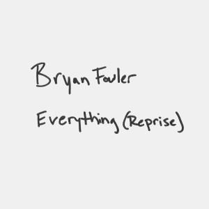 Bryan Fowler的專輯Everything (Reprise)