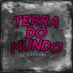 Listen to Terra do Mundo (Explicit) song with lyrics from MC Chorandun