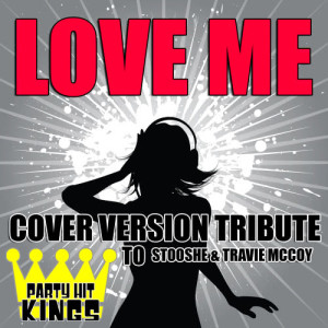Party Hit Kings的專輯Love Me (Cover Version Tribute to StooShe & Travie McCoy)