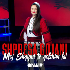 Dengarkan Moj shqipni te qofshim fal lagu dari Shpresa Gojani dengan lirik