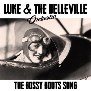 Listen to The Bossy Boots Song song with lyrics from Luke & The Belleville Orchestra