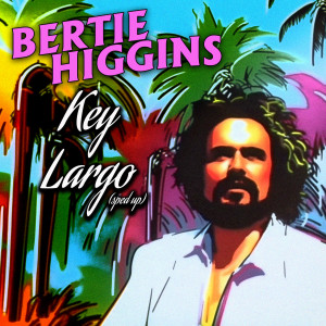 อัลบัม Key Largo (Re-Recorded - Sped Up) ศิลปิน Bertie Higgins