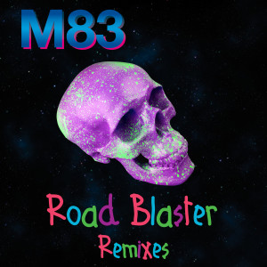 收聽M83的Road Blaster (Lauer Remix)歌詞歌曲