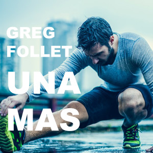 Listen to Una Mas song with lyrics from Greg Follet