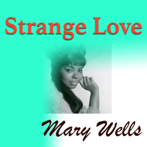 收听Mary Wells的Strange Love歌词歌曲