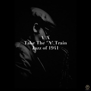 อัลบัม Take the "A" Train, Jazz of 1941 ศิลปิน Various Artists