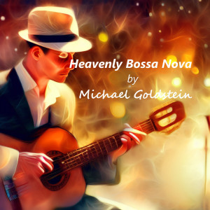 Listen to Heavenly Bossa Nova song with lyrics from Michael Goldstein