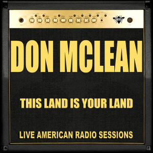 Listen to This Land Is Your Land (Live) song with lyrics from Don McLean