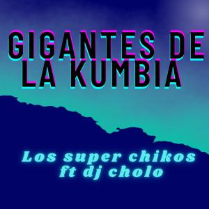 ดาวน์โหลดและฟังเพลง Gigantes de la kumbia (feat. Dj cholo) พร้อมเนื้อเพลงจาก Los super chikos