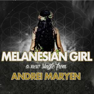 Dengarkan lagu Melanesian Girl nyanyian Andrei Maryen dengan lirik