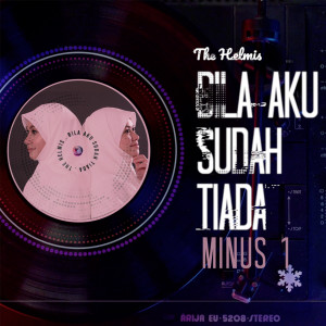 Album Bila Aku Sudah Tiada (Minus 1 Version) from The Helmis