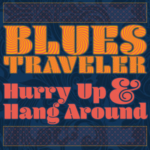 อัลบัม Hurry Up & Hang Around ศิลปิน Blues Traveler
