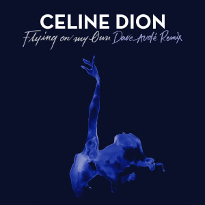 Album Flying On My Own (Dave Audé Remix) oleh Céline Dion