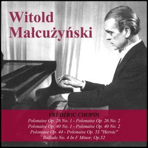 Witold Małcużyński的專輯Chopin: Polonaise Op. 26 No. 1 - Polonaise Op. 26 No. 2 - Polonaise Op. 40 No. 1 - Polonaise Op. 40 No. 2 - Polonaise Op. 44 - Polonaise Op. 53 "Heroic" - Ballade No. 4 In F Minor, Op.52