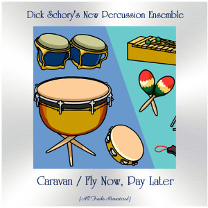 Album Caravan / Fly Now, Pay Later (All Tracks Remastered) from Dick Schory's New Percussion Ensemble