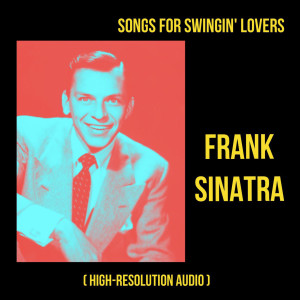 Frank Sinatra的专辑Songs for Swingin' Lovers (High-Resolution Audio)