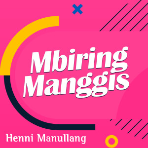 Dengarkan Mbiring Manggis lagu dari Henny Manullang dengan lirik