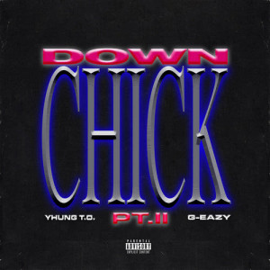 收聽Yhung TO的Down Chick PT. II (Explicit)歌詞歌曲