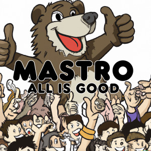 Listen to All Is Good song with lyrics from Mastro