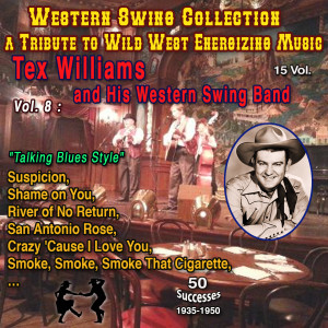 Western Swing Collection : a Tribute to Wild West Energizing Music : 15 Vol. Vol. 8 : Tex Williams and His Western Swing Band "The Man Who Sings Tobacco Best" (50 Successes 1935-1950)