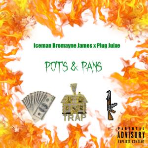 收聽Iceman Bromayne James的Pots & Pans (feat. Plug Juixe) (Explicit)歌詞歌曲