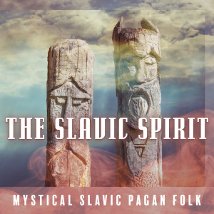 Album The Slavic Spirit (Mystical Slavic Pagan Folk) from 