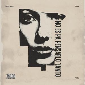 YZEL的專輯No es pa' pensarlo tanto (Explicit)