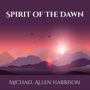 Album Spirit of the Dawn oleh Michael Allen Harrison