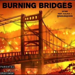 อัลบัม Burning Bridges (feat. N.A.R.R. & DenzelRaekwon) [Explicit] ศิลปิน Jaymo