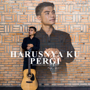 Dengarkan lagu Harusnya Ku Pergi nyanyian Yoga Vhein dengan lirik