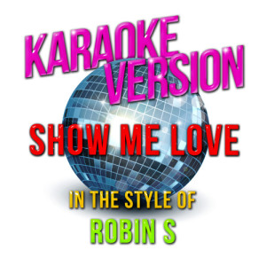 Karaoke - Ameritz的專輯Show Me Love (In the Style of Robin S) [Karaoke Version] - Single