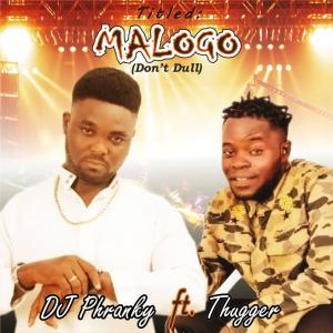 ดาวน์โหลดและฟังเพลง Malogo Don't Dull (feat. Thugger) พร้อมเนื้อเพลงจาก Dj Phranky